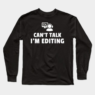 Funny Editor Can't Talk I'm Editing Video Editing, Film Editor, Photographer Design,  Editing Mode Women Men Long Sleeve T-Shirt